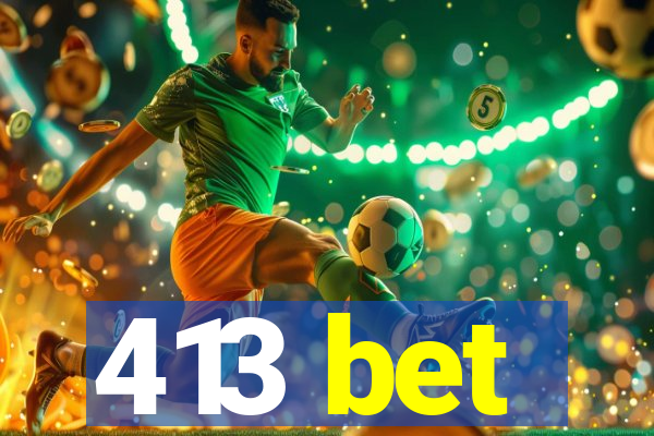 413 bet